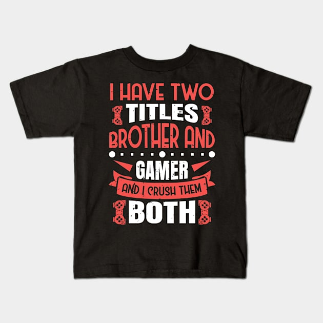 I Have Two Title Brother And Gamer Kids T-Shirt by JLE Designs
